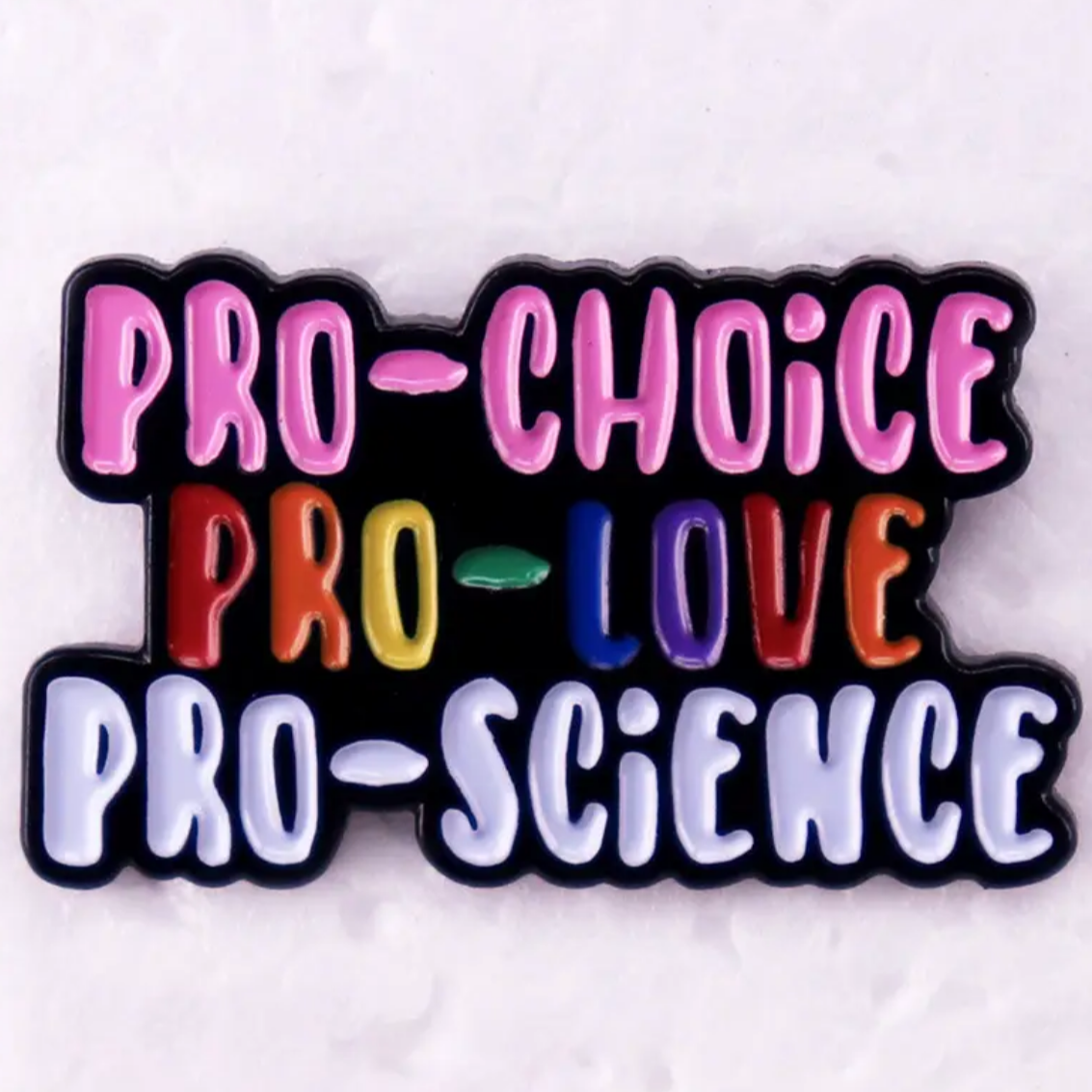 Pride Pin - Pro-Choice Pro-Love Pro-Science