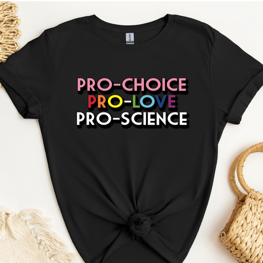 Adult T-Shirt - PRO CHOICE PRO LOVE PRO SCIENCE - Pride Preorder