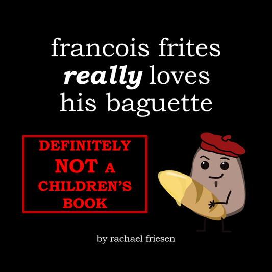 Francois Frites Really Loves His Baguette - Preorder *NOT A CHILDREN'S BOOK*