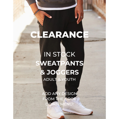 CLEARANCE - IN STOCK & ADD ANY DESIGN - Sweatpants and Joggers - ADULT AND YOUTH