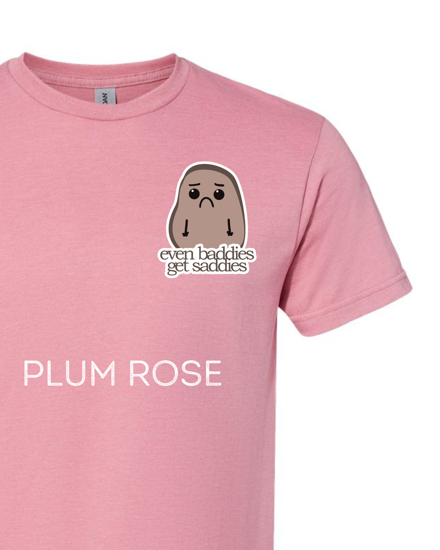 The Sad Potato Apparel - Even Baddies Get Saddies - Adult
